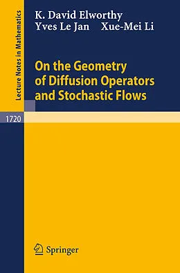 E-Book (pdf) On the Geometry of Diffusion Operators and Stochastic Flows von K. D. Elworthy, Y. Le Jan, Xue-Mei Li