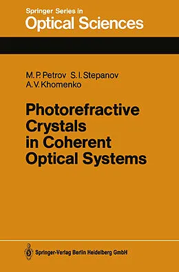E-Book (pdf) Photorefractive Crystals in Coherent Optical Systems von Mikhail P. Petrov, Sergei I. Stepanov, Anatoly V. Khomenko