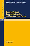 E-Book (pdf) Quantum Groups, Quantum Categories and Quantum Field Theory von Jürg Fröhlich, Thomas Kerler