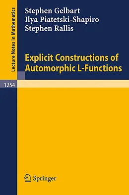 E-Book (pdf) Explicit Constructions of Automorphic L-Functions von Stephen Gelbart, Ilya Piatetski-Shapiro, Stephen Rallis