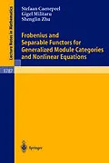 E-Book (pdf) Frobenius and Separable Functors for Generalized Module Categories and Nonlinear Equations von Stefaan Caenepeel, Gigel Militaru, Shenglin Zhu