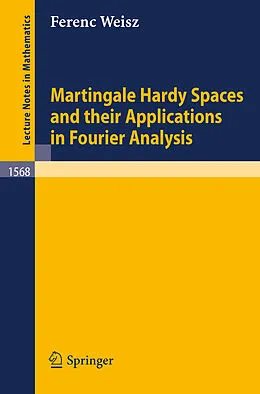 E-Book (pdf) Martingale Hardy Spaces and their Applications in Fourier Analysis von Ferenc Weisz
