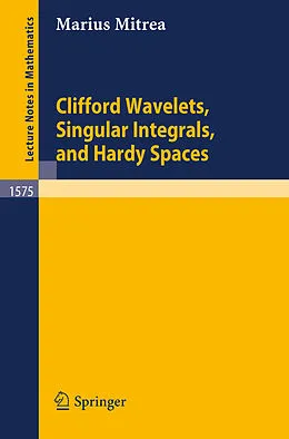 E-Book (pdf) Clifford Wavelets, Singular Integrals, and Hardy Spaces von Marius Mitrea