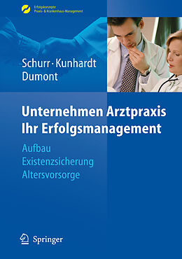 Fester Einband Unternehmen Arztpraxis - Ihr Erfolgsmanagement von Michael Schurr, Horst Kunhardt, Monika Dumont
