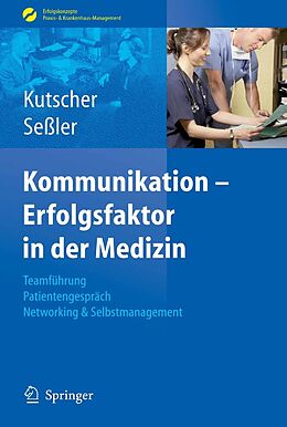 E-Book (pdf) Kommunikation - Erfolgsfaktor in der Medizin von Patric P. Kutscher, Helmut Seßler