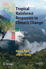 E-Book (pdf) Tropical Rainforest Responses to Climatic Change von John Flenley, Mark Bush