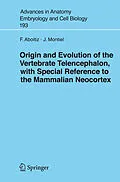 E-Book (pdf) Origin and Evolution of the Vertebrate Telencephalon, with Special Reference to the Mammalian Neocortex von Francisco Aboitiz, J. Montiel