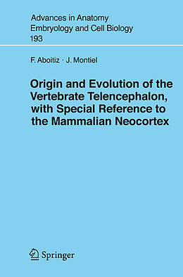 eBook (pdf) Origin and Evolution of the Vertebrate Telencephalon, with Special Reference to the Mammalian Neocortex de Francisco Aboitiz, J. Montiel