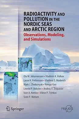 E-Book (pdf) Radioactivity and Pollution in the Nordic Seas and Arctic von Olaf M. Johannessen, Andrey V. Stepanov, Mark J. Zheleznyak