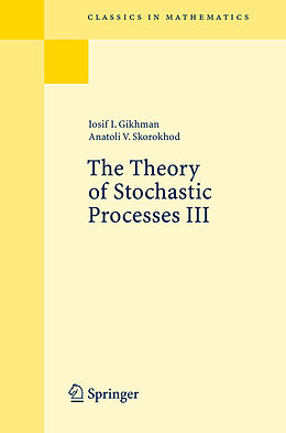 Kartonierter Einband The Theory of Stochastic Processes III. Vol.3 von Iosif I. Gihman, Anatoli V. Skorokhod
