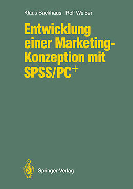 Kartonierter Einband Entwicklung einer Marketing-Konzeption mit SPSS/PC+ von Klaus Backhaus, Rolf Weiber