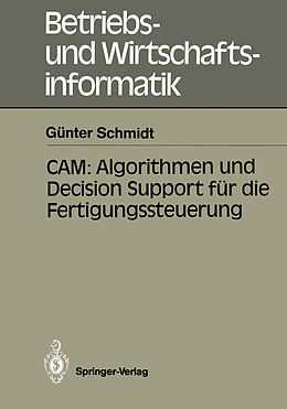 Kartonierter Einband CAM: Algorithmen und Decision Support für die Fertigungssteuerung von Günter Schmidt
