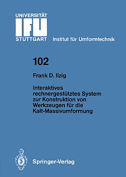 Kartonierter Einband Interaktives rechnergestütztes System zur Konstruktion von Werkzeugen für die Kalt-Massivumformung von Frank D. Ilzig