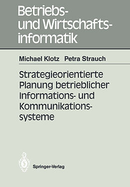 Kartonierter Einband Strategieorientierte Planung betrieblicher Informations- und Kommunikationssysteme von Michael Klotz, Petra Strauch
