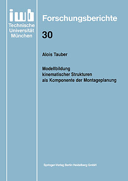 Kartonierter Einband Modellbildung kinematischer Strukturen als Komponente der Montageplanung von Alois Tauber