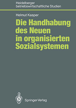 Kartonierter Einband Die Handhabung des Neuen in organisierten Sozialsystemen von Helmut Kasper