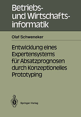 Kartonierter Einband Entwicklung eines Expertensystems für Absatzprognosen durch Konzeptionelles Prototyping von Olaf Schweneker