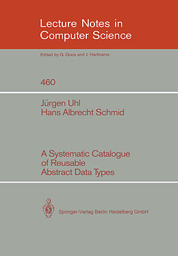 Kartonierter Einband A Systematic Catalogue of Reusable Abstract Data Types von Hans A. Schmid, Jürgen Uhl