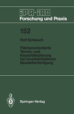 Kartonierter Einband Flächenorientierte Termin- und Kapazitätsplanung bei innerbetrieblicher Baustellenfertigung von Rolf Schlauch