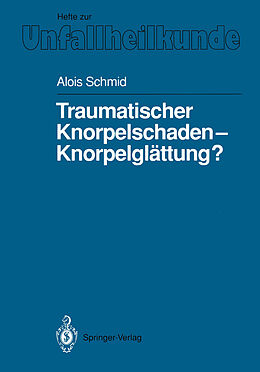 Kartonierter Einband Traumatischer Knorpelschaden  Knorpelglättung? von Alois Schmid