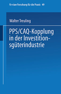 Kartonierter Einband PPS / CAQ-Kopplung in der Investitionsgüterindustrie von Walter Treuling