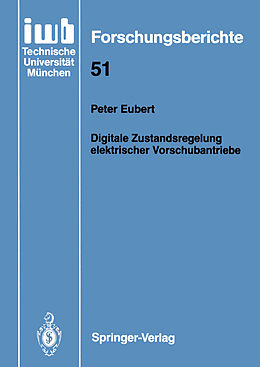 Kartonierter Einband Digitale Zustandsregelung elektrischer Vorschubantriebe von Peter Eubert