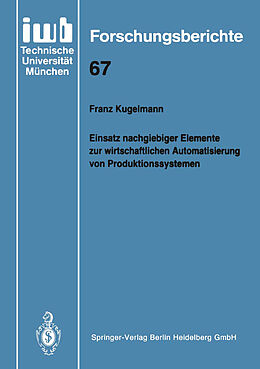 Kartonierter Einband Einsatz nachgiebiger Elemente zur wirtschaftlichen Automatisierung von Produktionssystemen von Franz Kugelmann