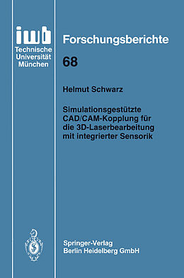 Kartonierter Einband Simulationsgestützte CAD/CAM-Kopplung für die 3D-Laserbearbeitung mit integrierter Sensorik von Helmut Schwarz