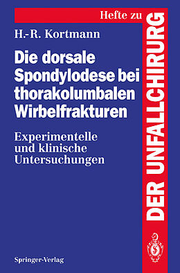Kartonierter Einband Die dorsale Spondylodese bei thorakolumbalen Wirbelfrakturen von Horst-Rainer Kortmann