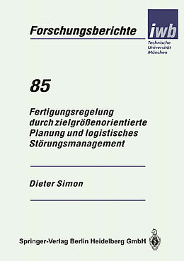 Kartonierter Einband Fertigungsregelung durch zielgrößenorientierte Planung und logistisches Störungsmanagement von Dieter Simon