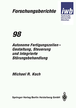 Kartonierter Einband Autonome Fertigungszellen  Gestaltung, Steuerung und integrierte Störungsbehandlung von Michael R. Koch