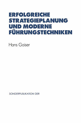 Kartonierter Einband Erfolgreiche Strategieplanung und moderne Führungstechniken von Hans Gaiser