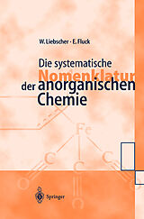 Kartonierter Einband Die systematische Nomenklatur der anorganischen Chemie von Wolfgang Liebscher, Ekkehard Fluck