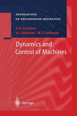 Fester Einband Dynamics and Control of Machines von V. K. Astashev, M. Z. Kolovsky, V. I. Babitsky