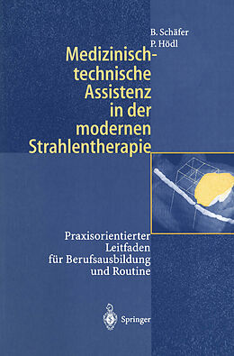 Kartonierter Einband Medizinisch-technische Assistenz in der modernen Strahlentherapie von Birgit Schäfer, Peter Hödl