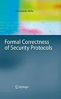 E-Book (pdf) Formal Correctness of Security Protocols von Giampaolo Bella