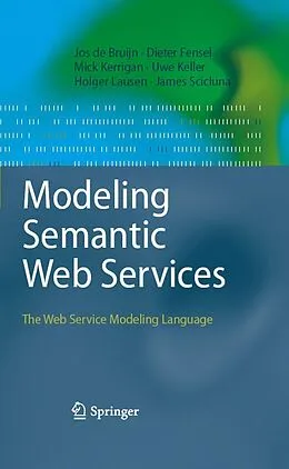 E-Book (pdf) Modeling Semantic Web Services von Jos De Bruijn, Mick Kerrigan, Uwe Keller