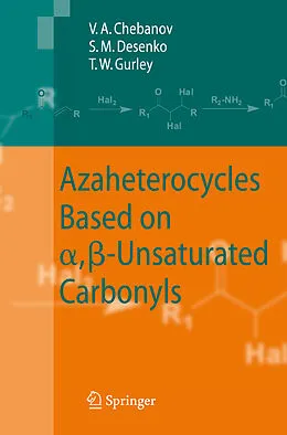 E-Book (pdf) Azaheterocycles Based on a,ß-Unsaturated Carbonyls von Valentin A. Chebanov, Sergey M. Desenko, Thomas W. Gurley