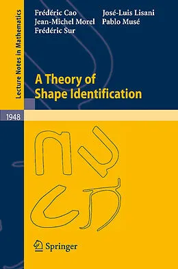E-Book (pdf) A Theory of Shape Identification von Frédéric Cao, José-Luis Lisani, Jean-Michel Morel