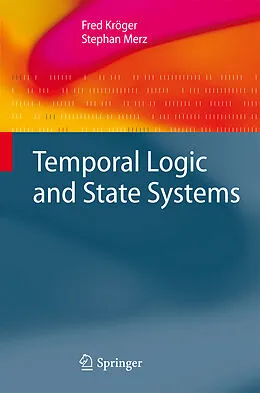 E-Book (pdf) Temporal Logic and State Systems von Fred Kröger, Stephan Merz