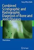 E-Book (pdf) Combined Scintigraphic and Radiographic Diagnosis of Bone and Joint Diseases von Yong-Whee Bahk