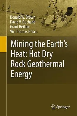 E-Book (pdf) Mining the Earth's Heat: Hot Dry Rock Geothermal Energy von Donald W. Brown, David V. Duchane, Grant Heiken