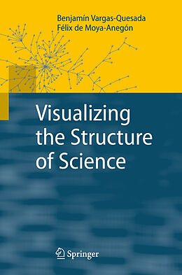 Fester Einband Visualizing the Structure of Science von Félix de Moya-Anegón, Benjamín Vargas-Quesada