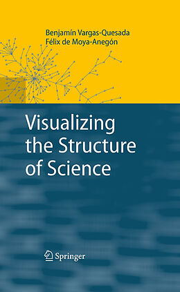 E-Book (pdf) Visualizing the Structure of Science von Benjamín Vargas-Quesada, Félix de Moya-Anegón