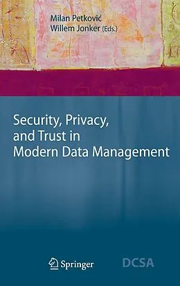 E-Book (pdf) Security, Privacy, and Trust in Modern Data Management von Milan Petkovi?, Willem Jonker