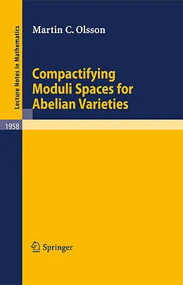E-Book (pdf) Compactifying Moduli Spaces for Abelian Varieties von Martin C. Olsson