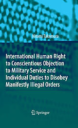 E-Book (pdf) International Human Right to Conscientious Objection to Military Service and Individual Duties to Disobey Manifestly Illegal Orders von Hitomi Takemura