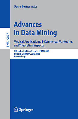 Kartonierter Einband Advances in Data Mining. Medical Applications, E-Commerce, Marketing, and Theoretical Aspects von 