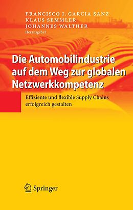 E-Book (pdf) Die Automobilindustrie auf dem Weg zur globalen Netzwerkkompetenz von Francisco J. Garcia Sanz, Klaus Semmler, Johannes Walther