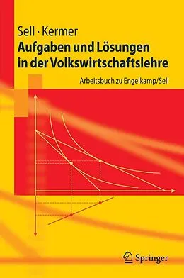 E-Book (pdf) Aufgaben und Lösungen in der Volkswirtschaftslehre von Friedrich L. Sell, Silvio Kermer
